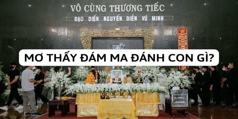 Giấc mộng về đám ma còn là gợi ý đánh lô đề cực chuẩn xác
