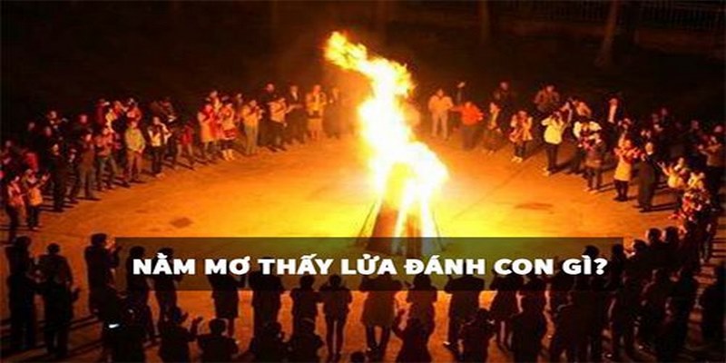 Mơ thấy ngọn lửa đánh số mấy cho chuẩn?