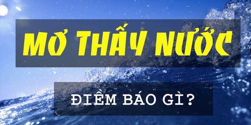 [Giải mã] Mơ thấy nước có phải là điềm xấu hay không?