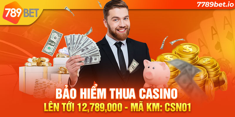 Bảo hiểm thua Casino lên tới 12,789,000 VNĐ