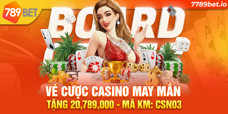 Vé cược Casino may mắn tặng 20,789,000 VNĐ